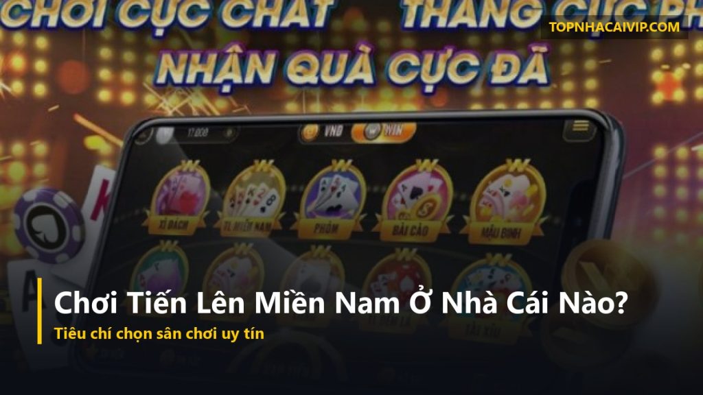 chơi tiến lên miền nam ở nhà cái uy tín